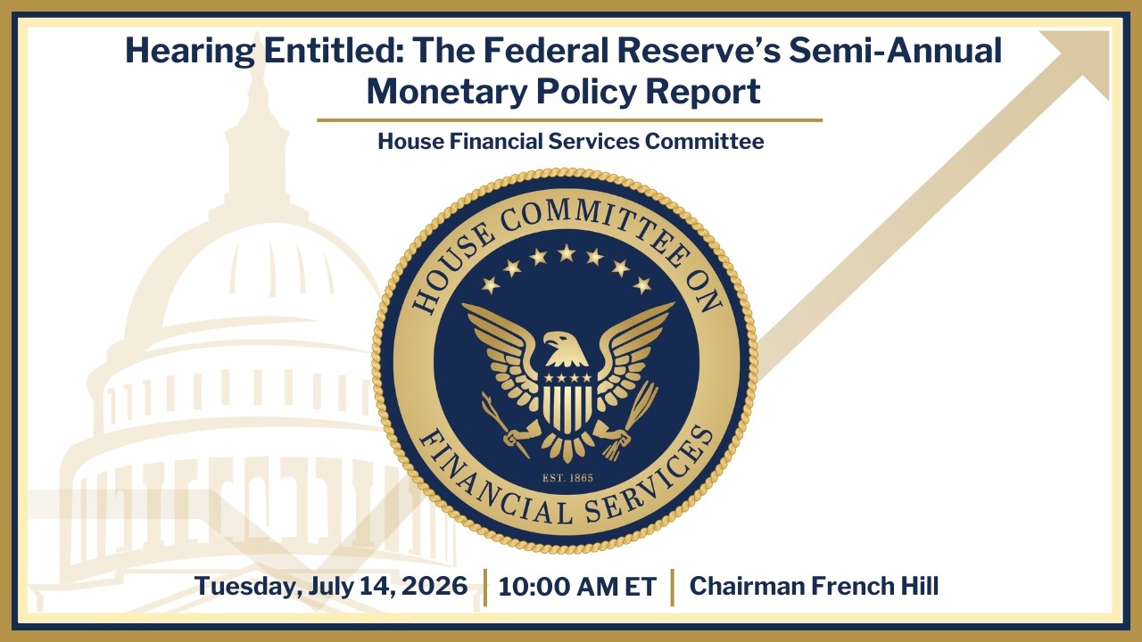 House Financial Services Committee hearing on the Federal Reserve semiannual monetary policy report, July 14 2026