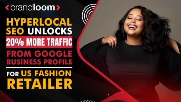 20% Surge in GBP Traffic with Hyperlocal SEO for US Fashion Retailer | BrandLoom
