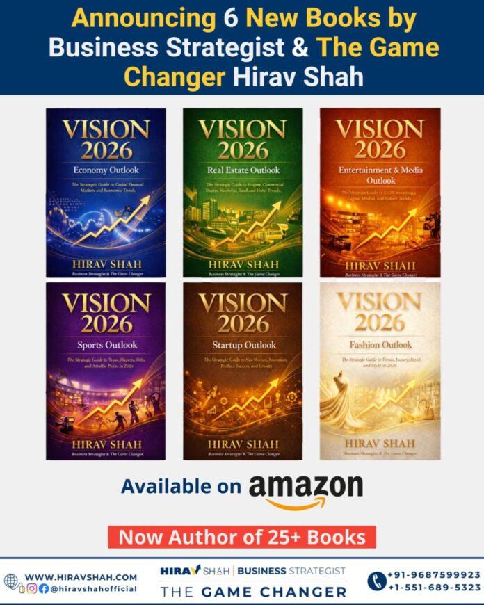 Global Business Strategist Hirav Shah Launches Vision 2026 — Six Amazon Books Offering Strategic Clarity Across Economy, Real Estate, Startups, Entertainment, Sports & Fashion