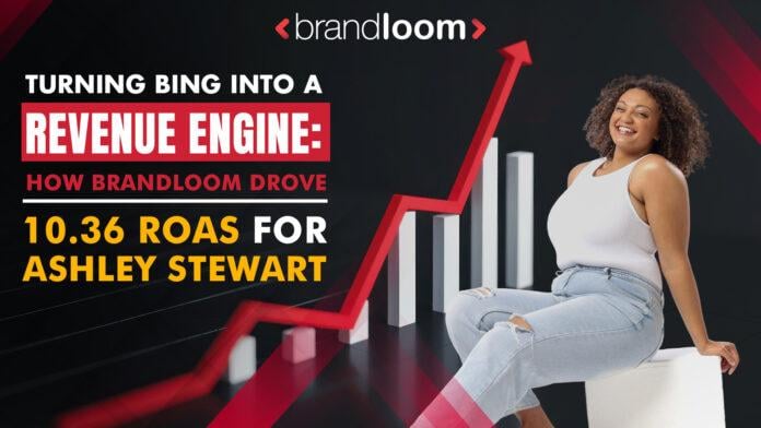 Turning Bing into a Revenue Engine: How BrandLoom Drove 10.36 ROAS for Ashley Stewart