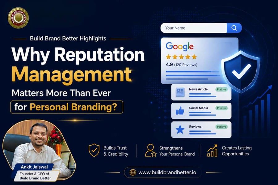 Build Brand Better Highlights Why Reputation Management Matters More Than Ever for Personal Branding?