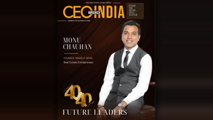 Monu Chauhan, Founder of Moonlit Infra, Featured on CEO India Weekly’s 40 Under 40 Cover