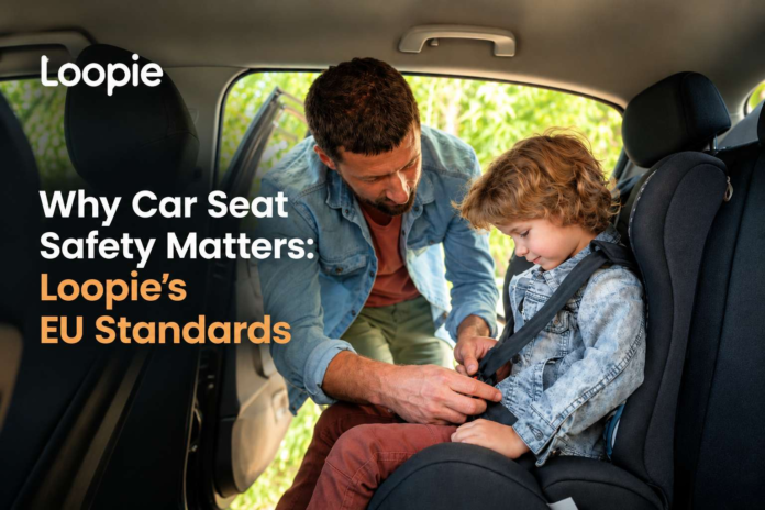 Why Child Car Seat Safety Matters: Loopie's European Standards